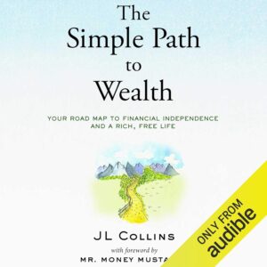 The Simple Path to Wealth: Your Road Map to Financial Independence and a Rich